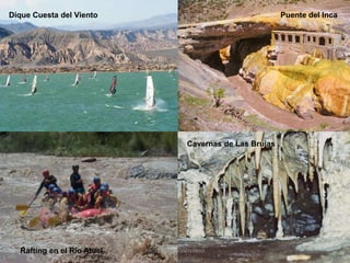 PROF. MARY SUASNÁBAR
Dique Cuesta del Viento Puente del Inca
Cavernas de Las Brujas
Rafting en el Río Atuel
 