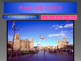 Plaza  del cuzcoes lindo cusco lo amo