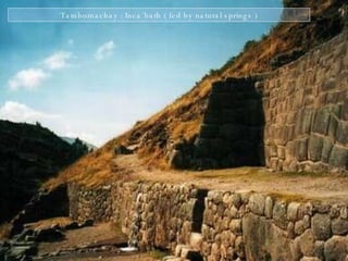 Tambomachay : Inca´bath ( fed by natural springs ) 