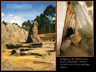 Qenko Religious site which name means labyrinth, contains sacred caves & on top huge stones . 
