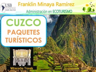 Wiracocha
Travels
Franklin Minaya Ramírez
CUSCO
PAQUETES
TURÍSTICOS
 