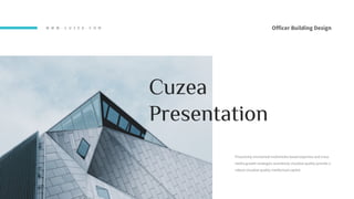 W W W . C U Z E A . C O M
Proactively envisioned multimedia based expertise and cross
media growth strategies seamlessly visualize quality provide a
robust visualize quality intellectual capital.
Cuzea
Presentation
Officer Building Design
 