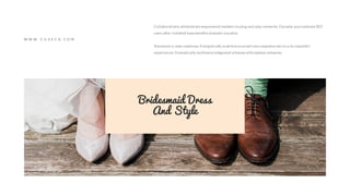 Bridesmaid Dress
And Style
Collaboratively administrate empowered markets via plug-and-play networks. Dynamic procrastinate B2C
users after installed base benefits dramaticvisualize.
Standards in web-readiness. Energistically scale future-proof core competencies vis a vis impactful
experiences. Dramatically synthesize integrated schemas withoptimal networks.
W W W . C U Z E C A . C O M
 