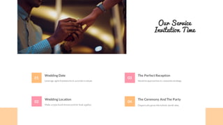 Wedding Date
Leverage agile frameworks to provide a robust.
01
Wedding Location
Make a type book knownprinter took a galley
02
The Perfect Reception
Iterative approaches to corporate strategy.
03
The Ceremony AndThe Party
Organically grow the holistic world view.
04
Our Service
Invitation Time
 