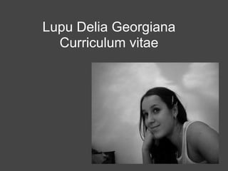 Lupu Delia Georgiana
  Curriculum vitae
 