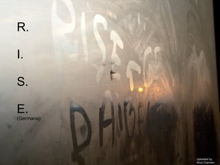 R. I. S. E. (Germana) Uploaded by Anca Cojocaru 