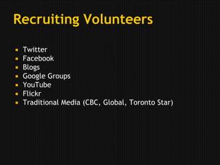 Who volunteers?Technical - Software developers, web developers, web designers, user experience/user interface experts, geocoders, geo mappers, GIS experts, technologists, beta testers New Media- Bloggers, videographers, podcasters, photographers, social media trainers, social media users, collaborators, crowdsourcersOrganizational- Organizers, open source community planners, project managers, emergency response planners, crisis communicators Other - Researchers, lawyers, trainers, teachers, librarians, technical writers, event planners, translators, innovators, entrepreneurs, anyone with a laptop 