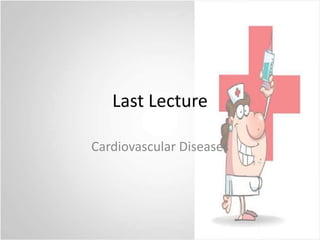 Last Lecture Cardiovascular Diseases 