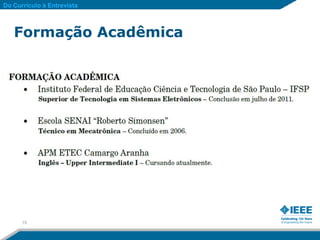Do Currículo à Entrevista



   Formação Acadêmica




      15
 