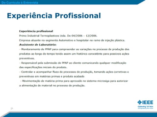 Do Currículo à Entrevista



   Experiência Profissional




      21
 