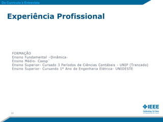 Do Currículo à Entrevista



   Experiência Profissional




      22
 