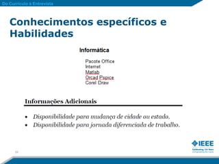 Do Currículo à Entrevista



   Conhecimentos específicos e
   Habilidades




      33
 