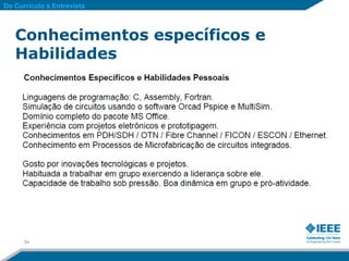 Do Currículo à Entrevista



   Conhecimentos específicos e
   Habilidades




      34
 