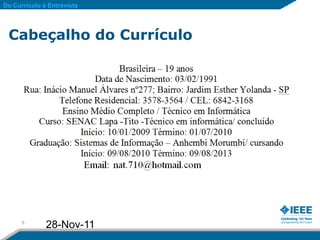 Do Currículo à Entrevista




 Cabeçalho do Currículo




      6
              28-Nov-11
 