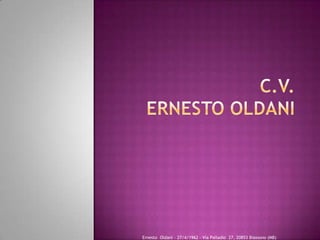 Ernesto Oldani - 27/4/1962 - Via Palladio 27, 20853 Biassono (MB)
 