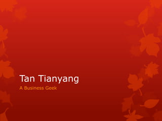 Tan Tianyang
A Business Geek
 