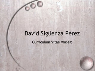 David Sig üenza Pérez Curriculum Vitae Viajero 