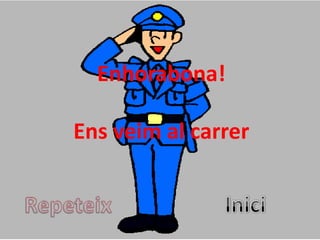 Enhorabona!

Ens veim al carrer
 