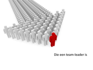 Die een team-leader is
 