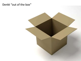 Denkt “out of the box”
 