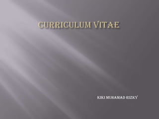 Kiki Muhamad Rizky

 