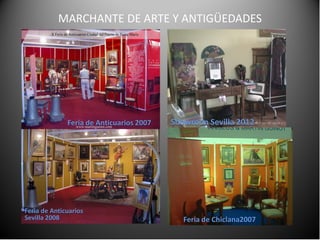 MARCHANTE DE ARTE Y ANTIGÜEDADES

Feria de Anticuarios 2007

Feria de Anticuarios
Sevilla 2008

Showroon Sevilla 2012

Feria de Chiclana2007

 