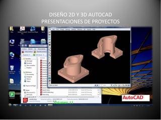 DISEÑO 2D Y 3D AUTOCAD
PRESENTACIONES DE PROYECTOS

 