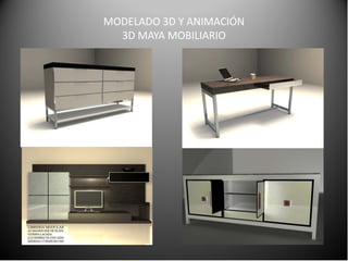 MODELADO 3D Y ANIMACIÓN
3D MAYA MOBILIARIO

 