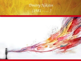 Dmitry Nikitin
since 1981
 