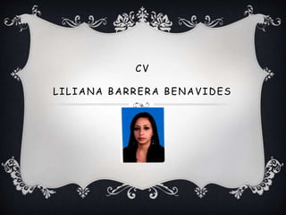 CV
LILIANA BARRERA BENAVIDES
 