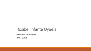 Rosibel Infante Oyuela
create your CV In English
JULY 17, 2015
 