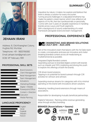 SUMMARY
JEHAAN IRANI
PROFESSIONAL SKILL SETS
LANGUAGE PROFICIENCY
PROFESSIONAL EXPERIENCE
MARKETING AND BRAND SOLUTIONS
JULY 2013 – AUG 2016
BRANDS (Associations + liasons)
 
