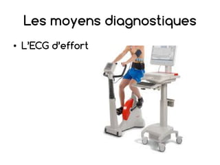 Les moyens diagnostiques
• L’ECG d’effort
 