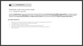 Kelvin Victor
Art Director
Pricing Analyst, Conduent LLP (Formerly Known as XEROX)
Bangalore, September 2017 – March 2018
Conduent a 6.6 Billion startup, a listed company listed in NYSC, bringing with itself a history of 30+ years with more than 90000+ employees globally. I am amongst a team of 35
persons responsible for the entire deals pricing of the company. It’s a responsible Job profile to work under the direct supervision of CFO of the company. Apart from financial
modelling it involves deal reviews deck preparations and alignment with the solutions and sales persons also taking care of GAAPs and Company’s Approval Matrix.
ACCOMPLISHMENTS:
• The Reason of switch was limited decision making in the Pricing role and Knowledge limited to Operations
of Pricing Models, And Better Opportunity in FMCG group in Nigeria.
• Got Excellent Appraisal in period of 6 months.
• Handled Deals representing the pricing team which was awarded with WON Results.
• Overall the Exposure and company was Extraordinary and left the company with proper handover of
deals and good note.
EXPERIENCE
 