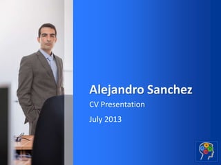 Subtitle, Author or Date
Alejandro Sanchez
CV Presentation
July 2013
 