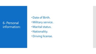 6- Personal
information:
Date of Birth.
Military service.
Marital status.
Nationality.
Driving license.
 