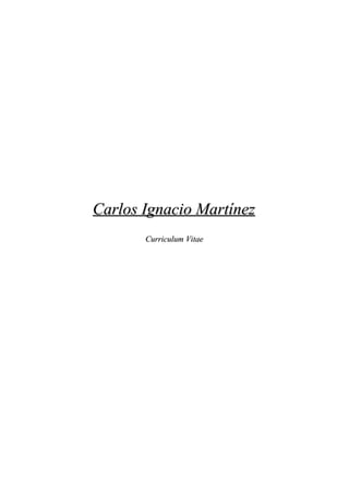 Carlos Ignacio MartínezCarlos Ignacio Martínez
Curriculum VitaeCurriculum Vitae
 