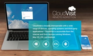 4Copyright © 2020 CloudVisit.
CloudVisit is broadly interoperable with a wide
range of devices, operating systems and third-party
applications - CloudVisit is accessible from the
internet and from devices running Windows,
Mac OS, iOS, and Android.
4Copyright © 2020 CloudVisit.
 