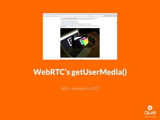 awe.media
WebRTC's getUserMedia()
AR.js released in 2017
 