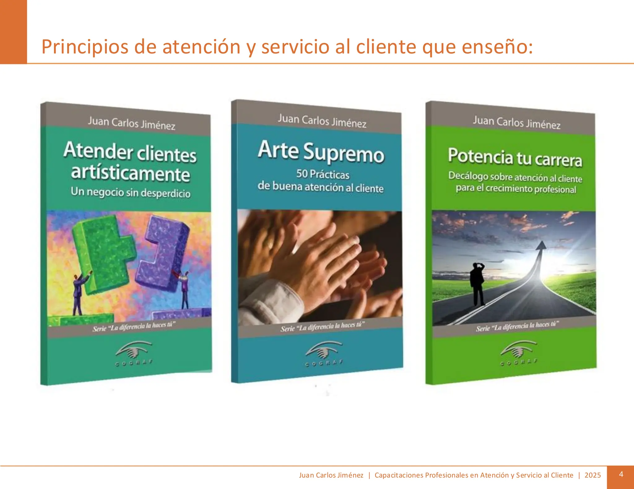 Juan Carlos Jiménez | Capacitaciones Profesionales en Atención y Servicio al Cliente | 2025 4
Principios de atención y servicio al cliente que enseño:
 