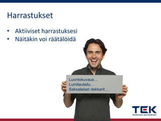 Harrastukset
• Aktiiviset harrastuksesi
• Näitäkin voi räätälöidä

Luontokuvaus…
Lumilautailu…
Saksalaiset dekkarit…

 