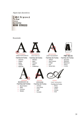 Alguns tipos decorativos:

Resumindo:

20

 