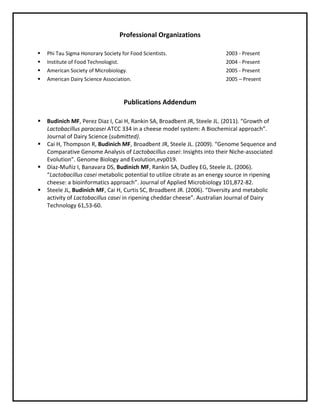 Steele JL, Budinich MF, Cai H, Curtis SC, Broadbent JR. (2006). “Diversity and metabolic activity of Lactobacillus casei in ripening cheddar cheese”. Australian Journal of Dairy Technology 61,53-60.