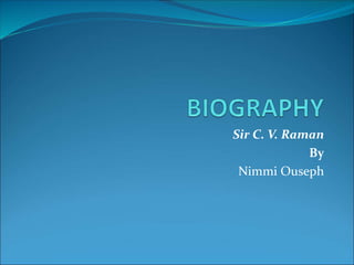 Sir C. V. Raman
By
Nimmi Ouseph
 