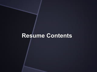Resume Contents
 