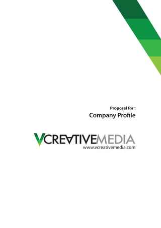 Proposal for :
  Company Profile



www.vcreativemedia.com
 