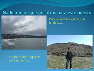 Porque somos expertos en la playa… Porque somos expertos en la montaña… 
