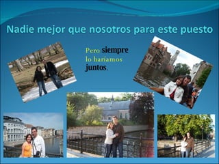 Pero  siempre   lo haríamos  juntos . 