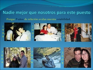 Porque  9 años  de relación avalan nuestra  estabilidad. 1999 2001 2003 2004 2006 2008 