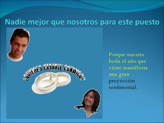 Porque nuestra boda el año que viene manifiesta una gran  proyección sentimental. 